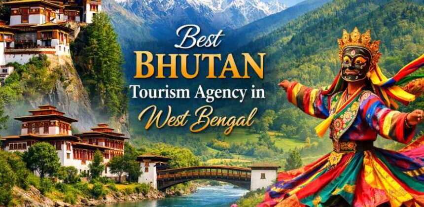 Best Bhutan Tourism Agency in West Bengal